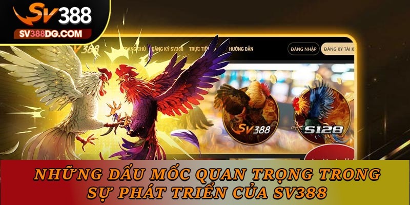 Những dấu mốc quan trọng trong sự phát triển của SV388 Những dấu mốc quan trọng trong sự phát triển của SV388